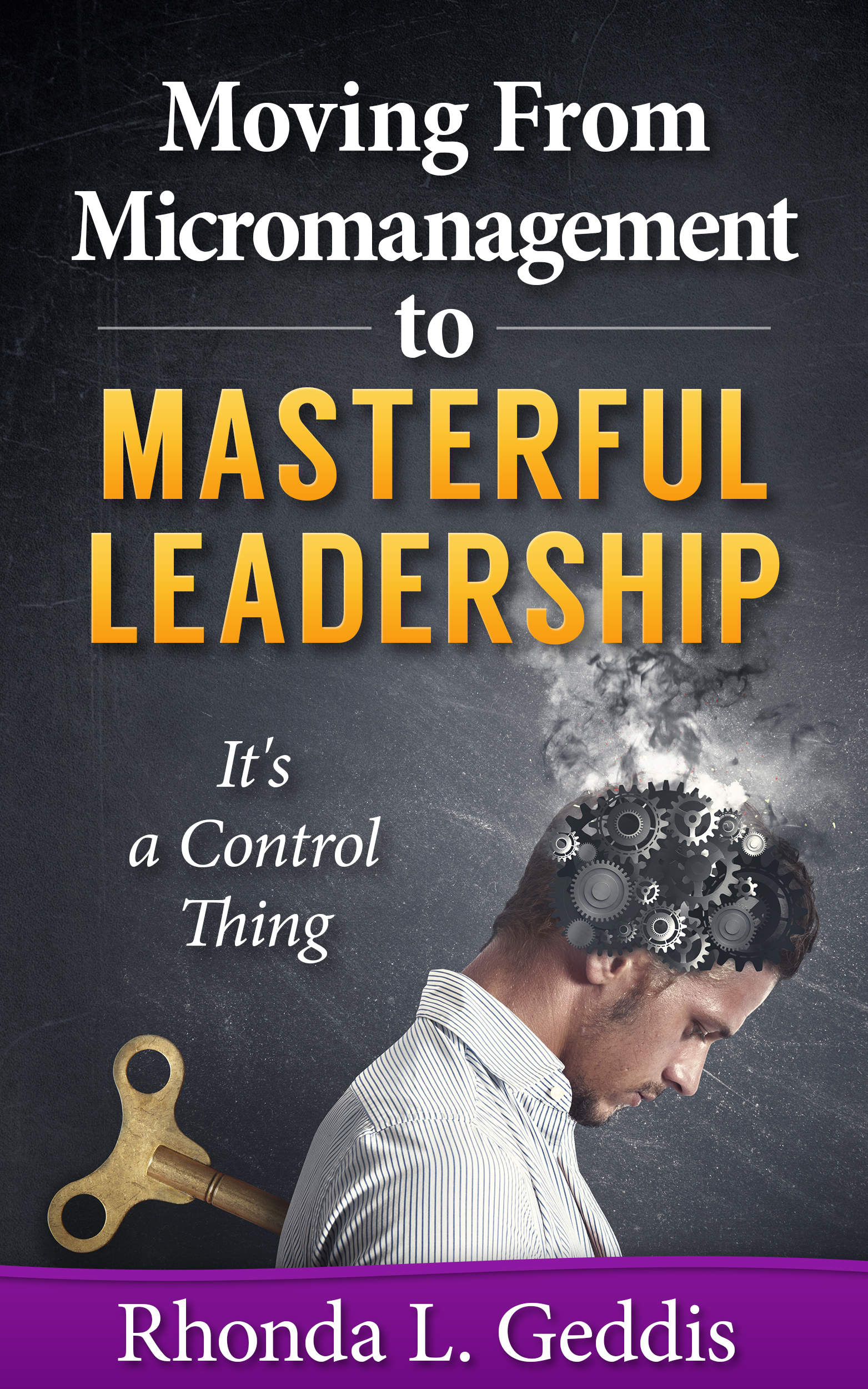 Moving From Micromanagement to Masterful Leadership: It's a Control Thing